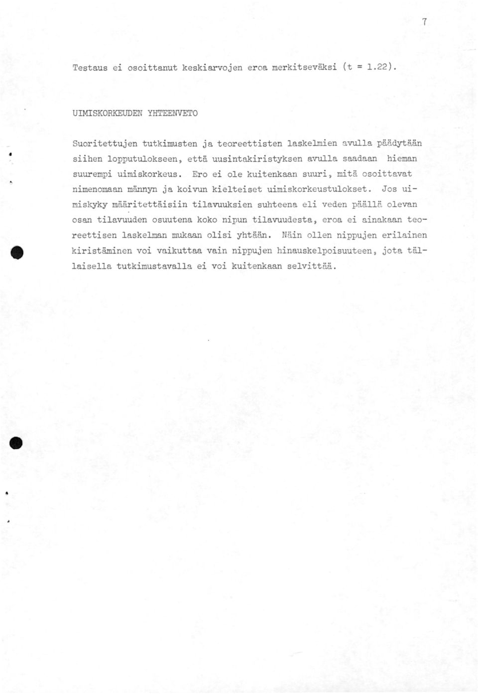 uimiskorkeus. Ero ei ole kuitenkaan suuri, mitä osoittavat nimenomaan männyn ja koivun kielteiset uimiskorkeustulokset.