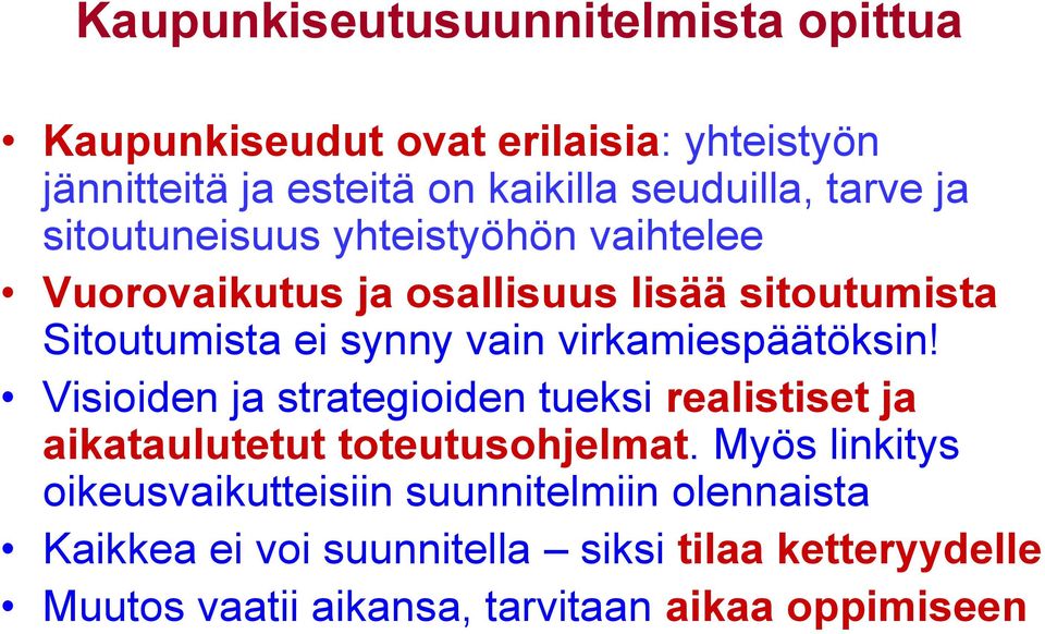 virkamiespäätöksin! Visioiden ja strategioiden tueksi realistiset ja aikataulutetut toteutusohjelmat.