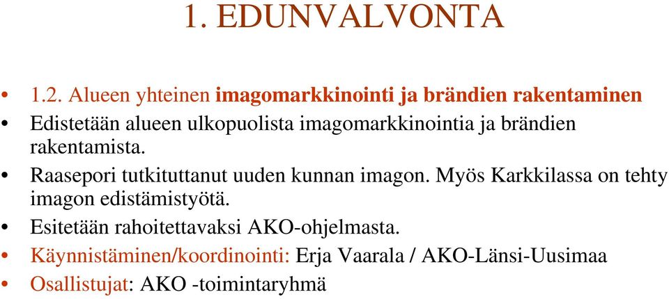 imagomarkkinointia ja brändien rakentamista. Raasepori tutkituttanut uuden kunnan imagon.