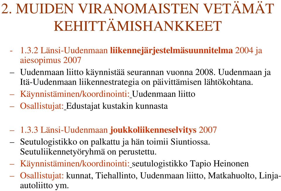 Uudenmaan ja Itä-Uudenmaan liikennestrategia on päivittämisen lähtökohtana.