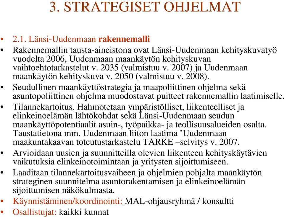 Seudullinen maankäyttöstrategia ja maapoliittinen ohjelma sekä asuntopoliittinen ohjelma muodostavat puitteet rakennemallin laatimiselle. Tilannekartoitus.