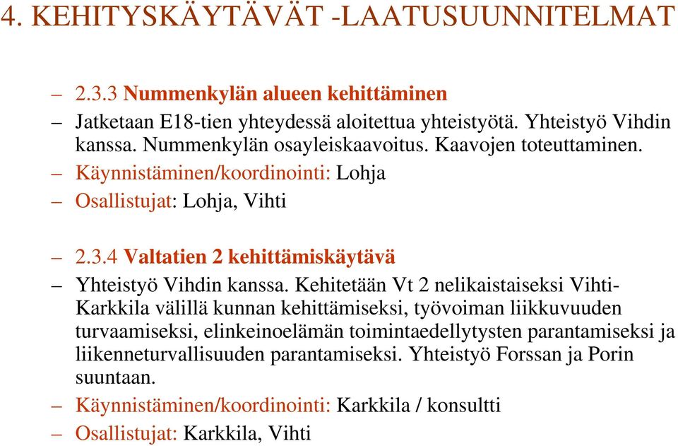 4 Valtatien 2 kehittämiskäytävä Yhteistyö Vihdin kanssa.