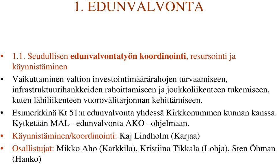 vuorovälitarjonnan kehittämiseen. Esimerkkinä Kt 51:n edunvalvonta yhdessä Kirkkonummen kunnan kanssa.