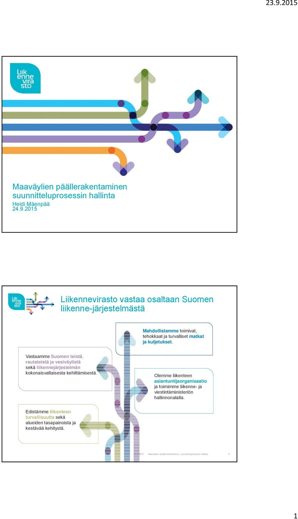 kuljetukset. Vastaamme Suomen teistä, rautateistä ja vesiväylistä sekä liikennejärjestelmän kokonaisvaltaisesta kehittämisestä.