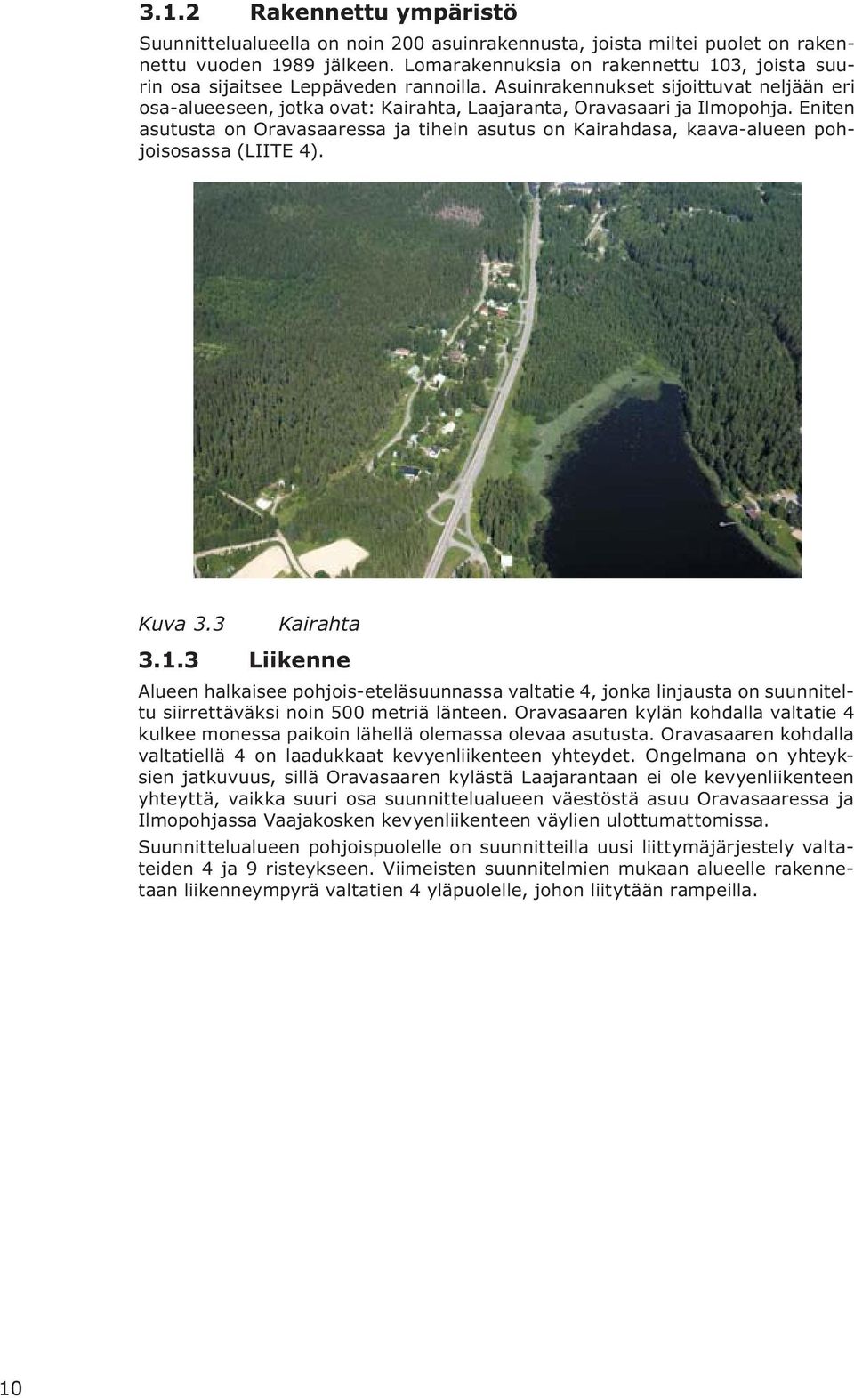 Eniten asutusta on Oravasaaressa ja tihein asutus on Kairahdasa, kaava-alueen pohjoisosassa (LIITE 4). Kuva 3.3 Kairahta 3.1.
