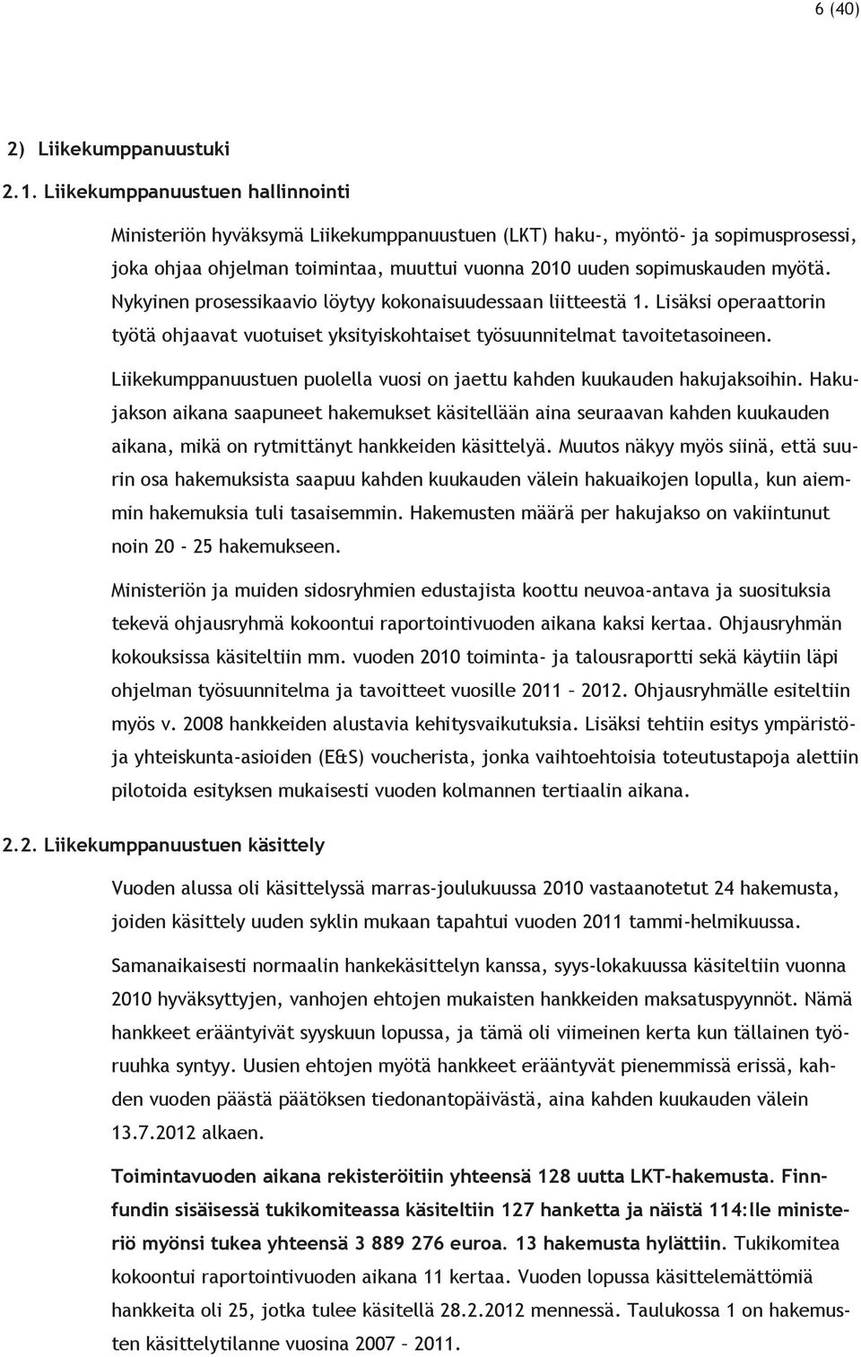 Nykyinen prosessikaavio löytyy kokonaisuudessaan liitteestä 1. Lisäksi operaattorin työtä ohjaavat vuotuiset yksityiskohtaiset työsuunnitelmat tavoitetasoineen.