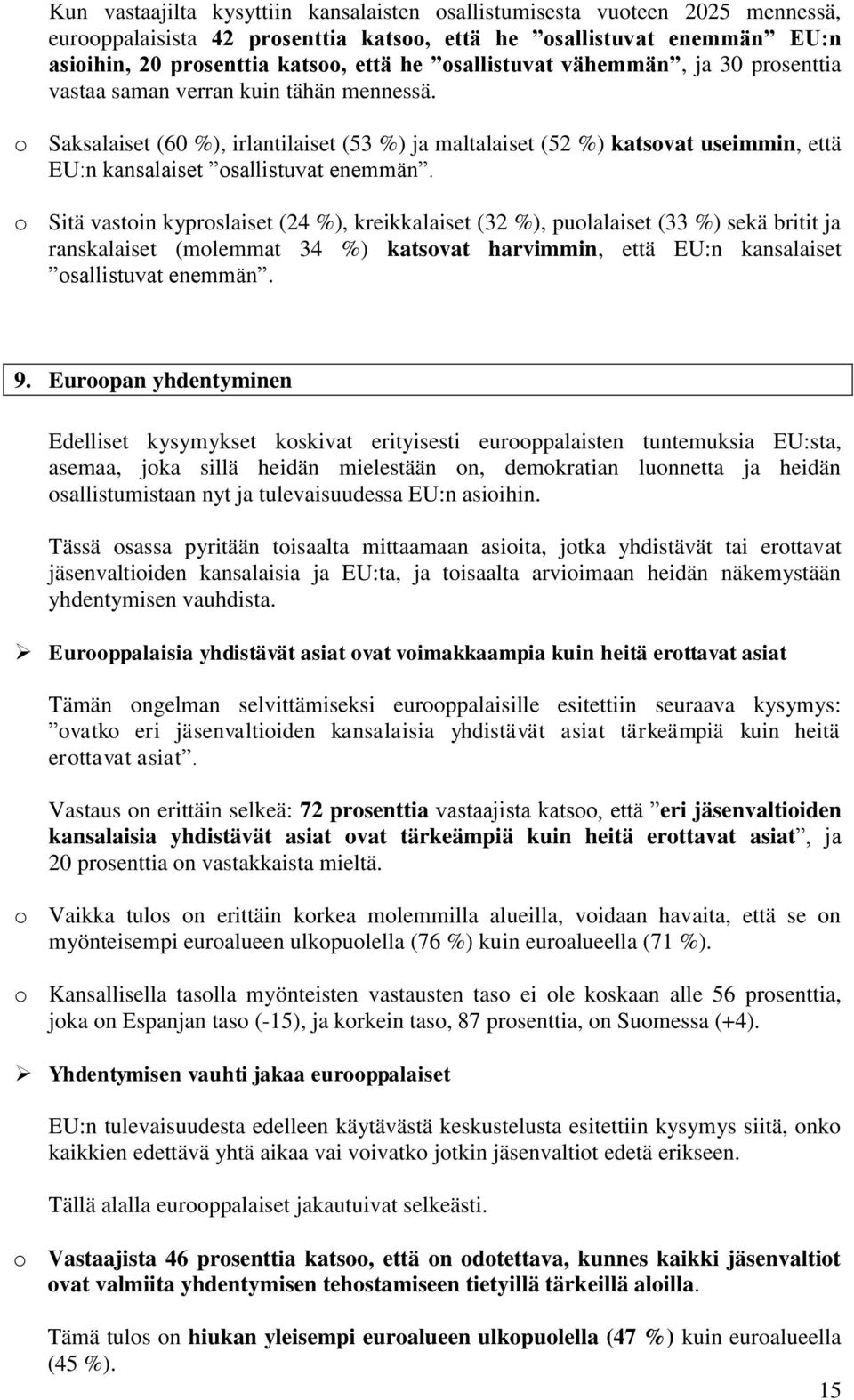 o Saksalaiset (60 %), irlantilaiset (53 %) ja maltalaiset (52 %) katsovat useimmin, että EU:n kansalaiset osallistuvat enemmän.