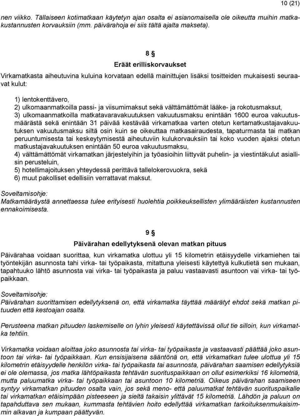 viisumimaksut sekä välttämättömät lääke- ja rokotusmaksut, 3) ulkomaanmatkoilla matkatavaravakuutuksen vakuutusmaksu enintään 1600 euroa vakuutusmäärästä sekä enintään 31 päivää kestävää virkamatkaa