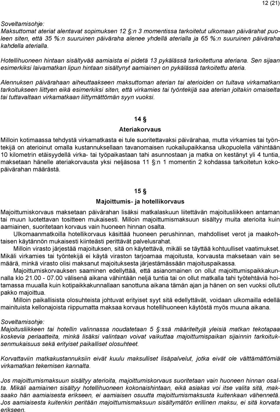 Sen sijaan esimerkiksi laivamatkan lipun hintaan sisältynyt aamiainen on pykälässä tarkoitettu ateria.