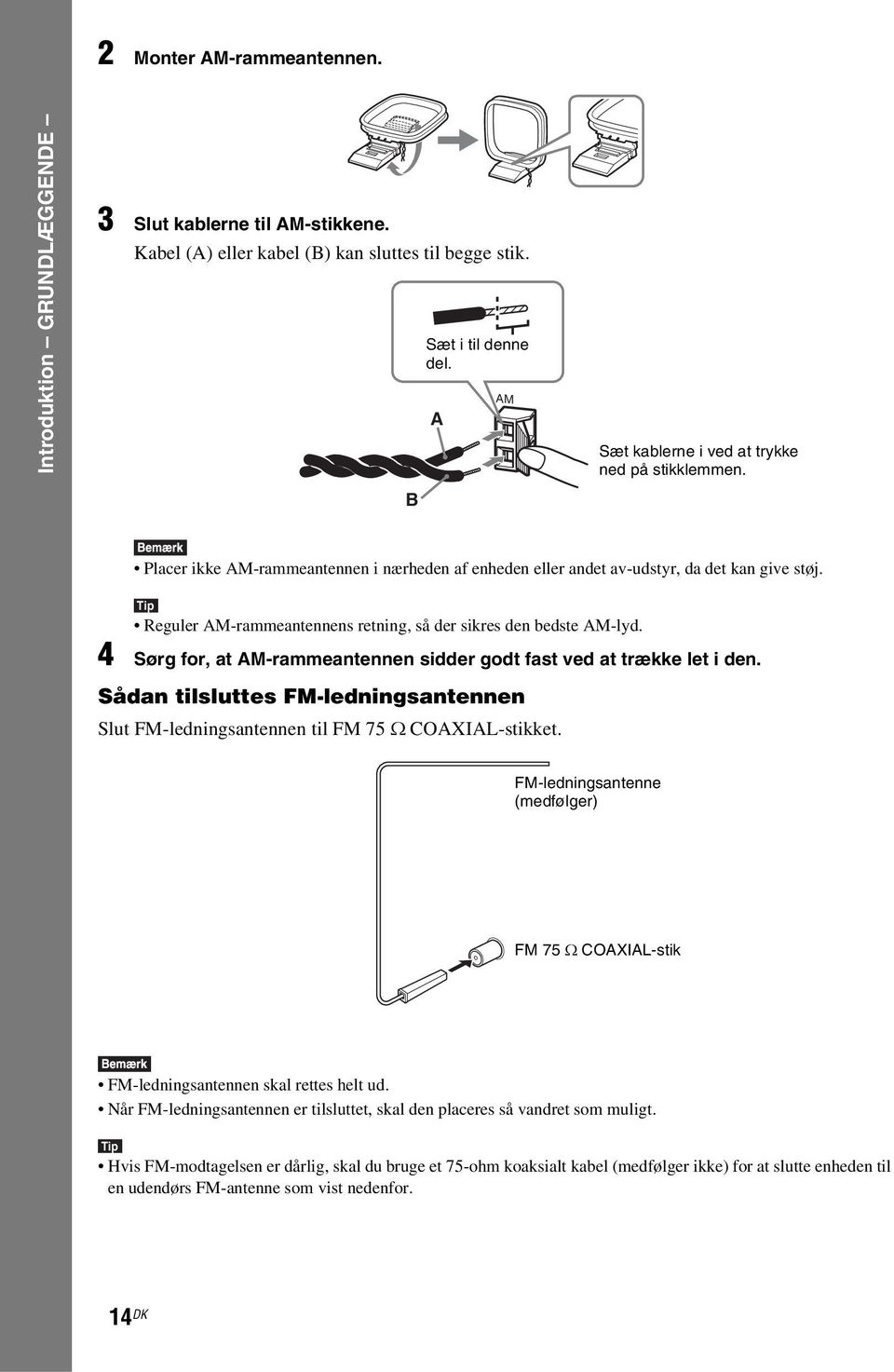 Tip Reguler AM-rammeantennens retning, så der sikres den bedste AM-lyd. 4 Sørg for, at AM-rammeantennen sidder godt fast ved at trække let i den.