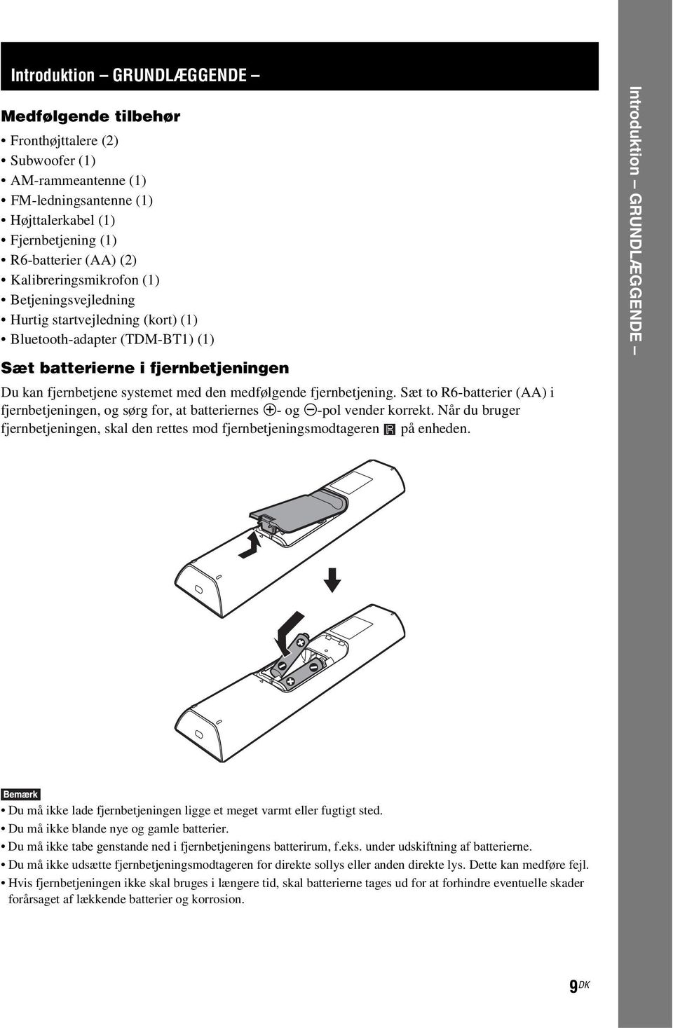 fjernbetjening. Sæt to R6-batterier (AA) i fjernbetjeningen, og sørg for, at batteriernes 3- og #-pol vender korrekt.