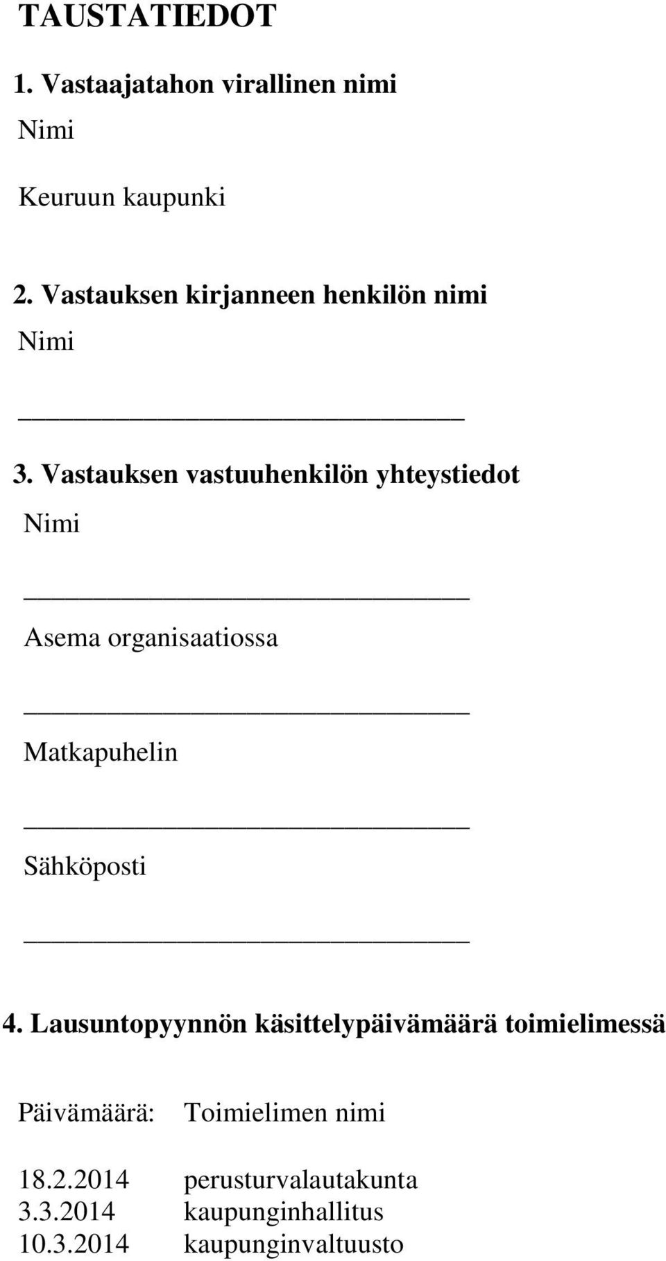 Vastauksen vastuuhenkilön yhteystiedot Nimi Asema organisaatiossa Matkapuhelin Sähköposti 4.