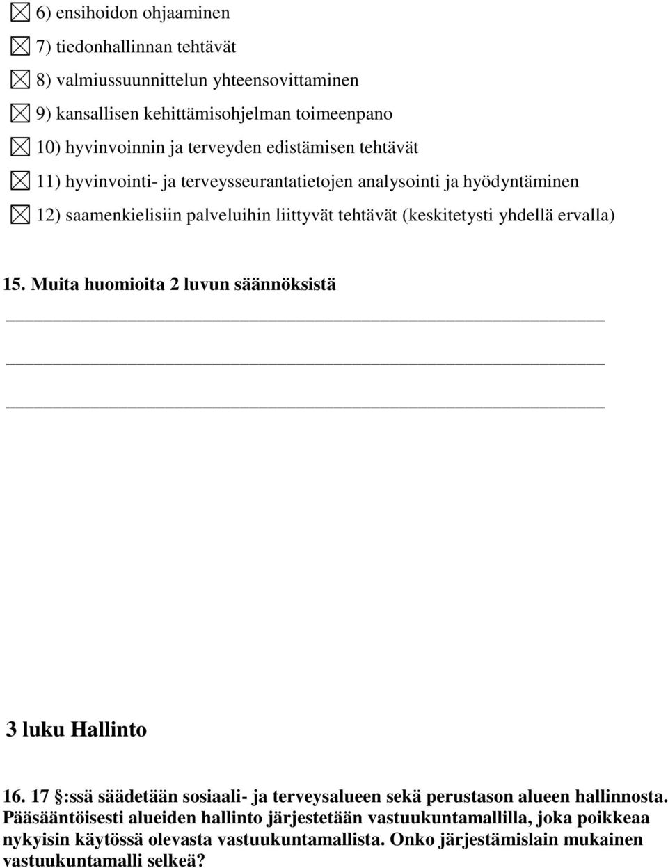 yhdellä ervalla) 15. Muita huomioita 2 luvun säännöksistä 3 luku Hallinto 16. 17 :ssä säädetään sosiaali- ja terveysalueen sekä perustason alueen hallinnosta.