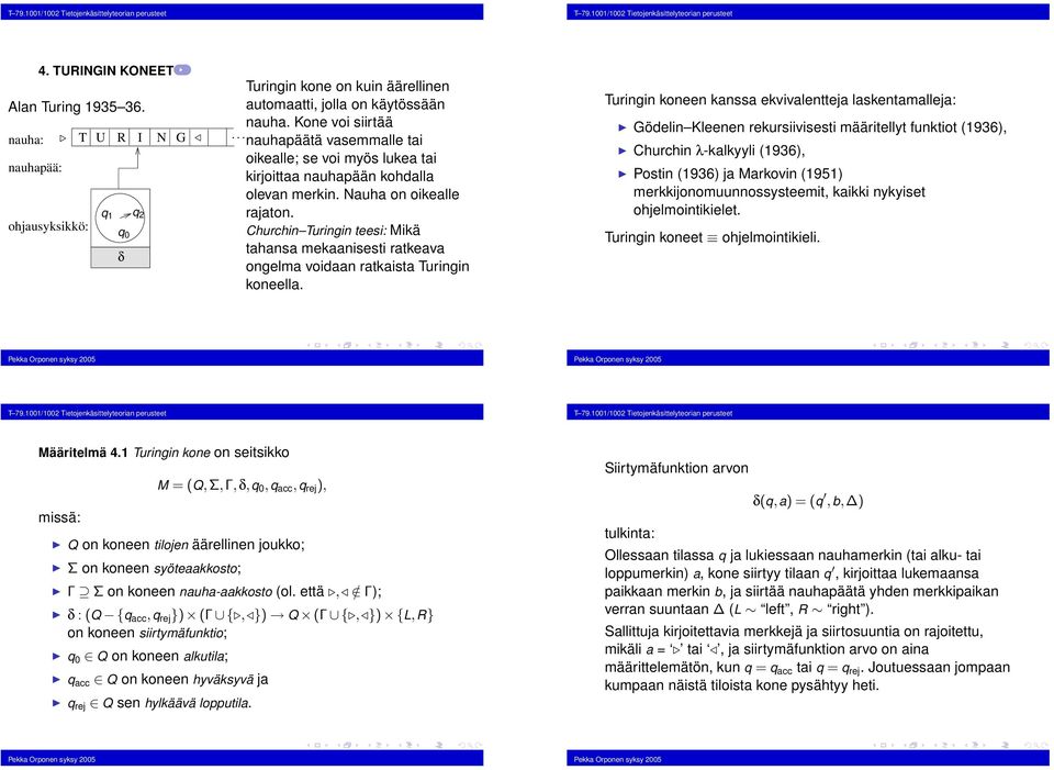 rekursvsest määrtellyt fuktot (1936), Church λ-kalkyyl (1936), Post (1936) ja arkov (1951) merkkjoomuuossysteemt, kakk ykyset ohjelmotkelet Turg koeet ohjelmotkel äärtelmä 41 Turg koe o setskko mssä: