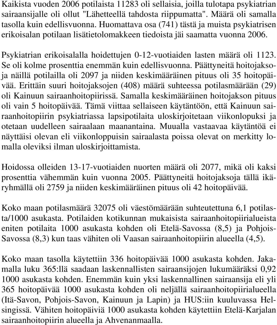 Psykiatrian erikoisalalla hoidettujen 0-12-vuotiaiden lasten määrä oli 1123. Se oli kolme prosenttia enemmän kuin edellisvuonna.