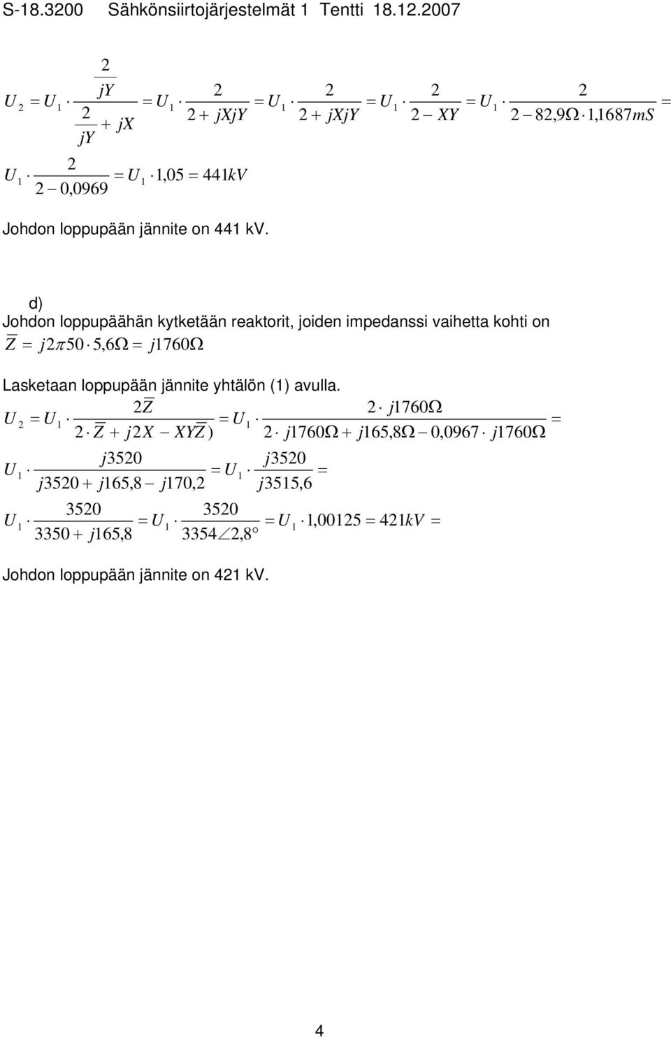 d) Johdon loppupäähän kytktään rktorit, oidn impdnssi vihtt kohti on Z π 5 5,6Ω 76Ω