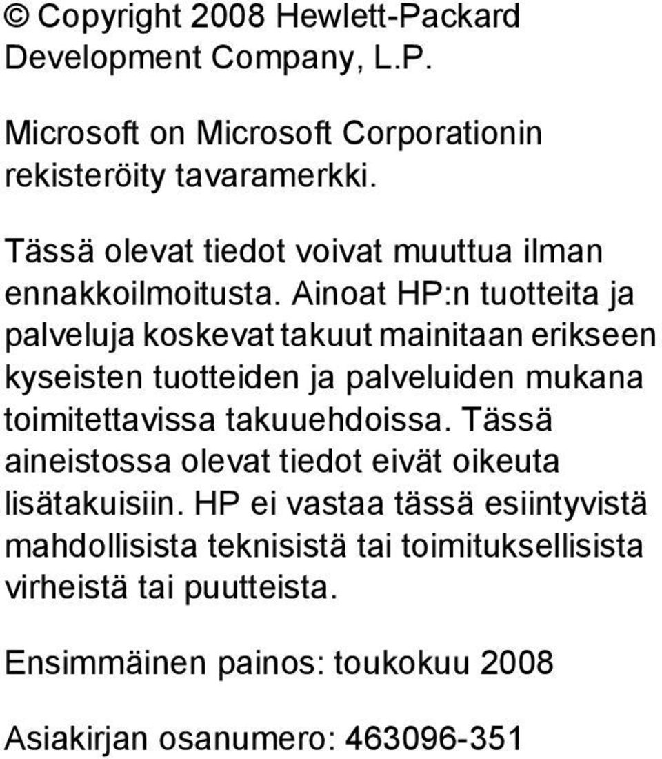 Ainoat HP:n tuotteita ja palveluja koskevat takuut mainitaan erikseen kyseisten tuotteiden ja palveluiden mukana toimitettavissa