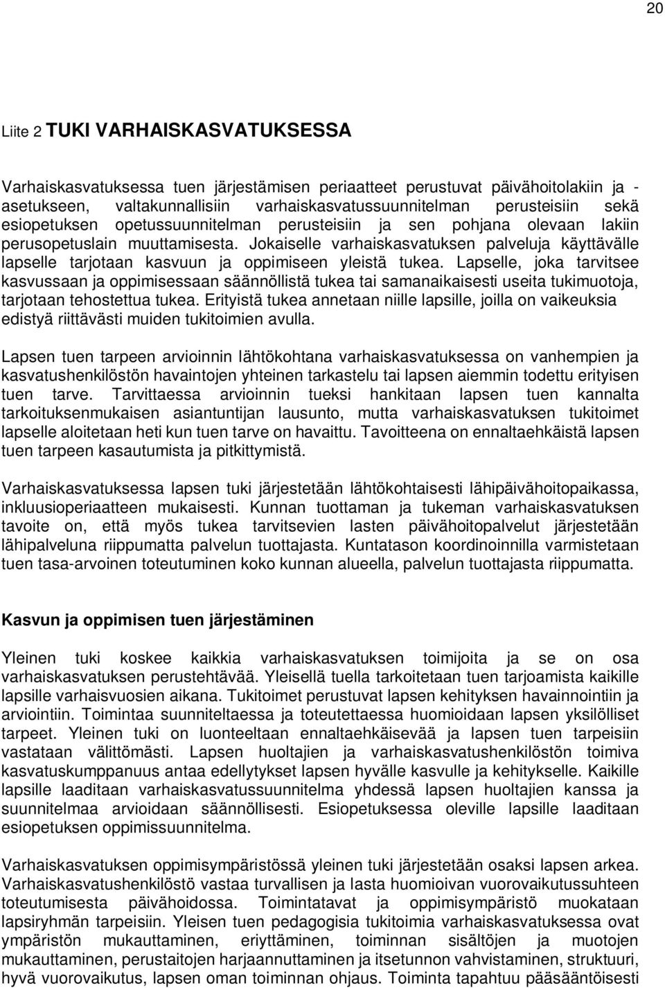 Jokaiselle varhaiskasvatuksen palveluja käyttävälle lapselle tarjotaan kasvuun ja oppimiseen yleistä tukea.