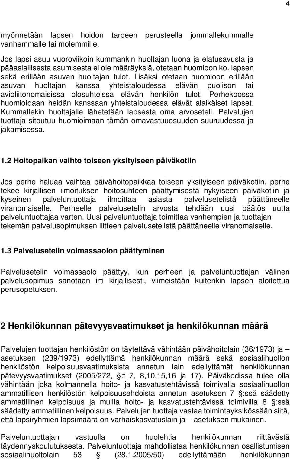 Lisäksi otetaan huomioon erillään asuvan huoltajan kanssa yhteistaloudessa elävän puolison tai avioliitonomaisissa olosuhteissa elävän henkilön tulot.