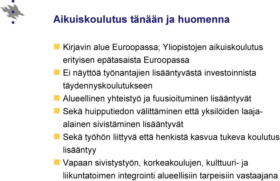 huipputiedon välittäminen että yksilöiden laajaalainen sivistäminen lisääntyvät Sekä työhön liittyvä että henkistä kasvua tukeva