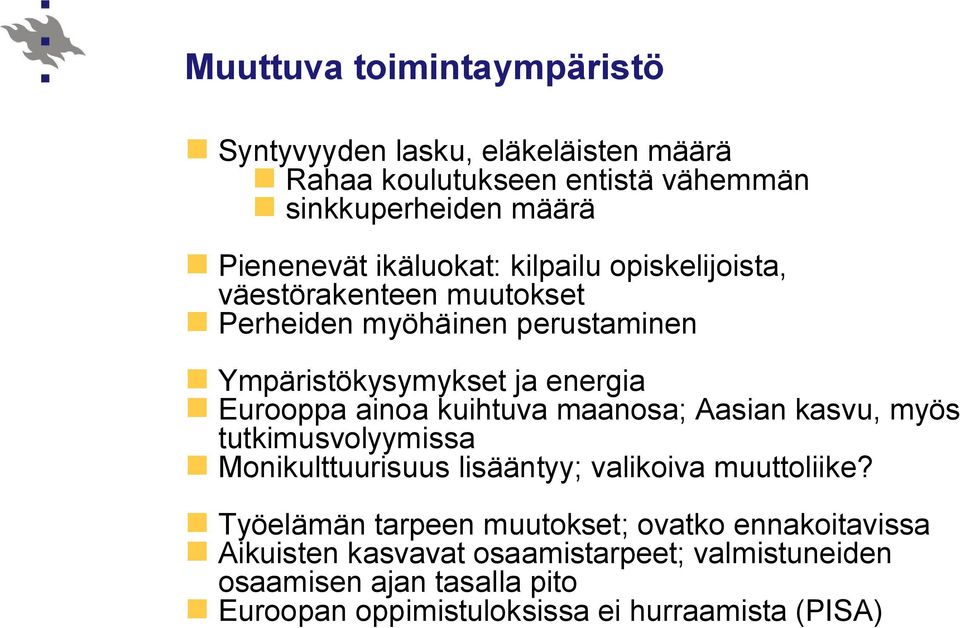 ainoa kuihtuva maanosa; Aasian kasvu, myös tutkimusvolyymissa Monikulttuurisuus lisääntyy; valikoiva muuttoliike?