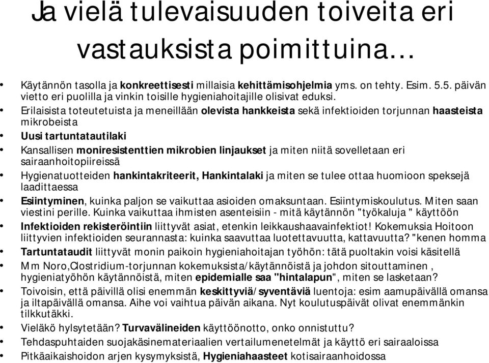 Erilaisista toteutetuista ja meneillään olevista hankkeista sekä infektioiden torjunnan haasteista mikrobeista Uusi tartuntatautilaki Kansallisen moniresistenttien mikrobien linjaukset ja miten niitä