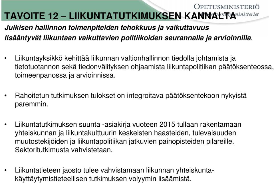 Rahoitetun tutkimuksen tulokset on integroitava päätöksentekoon nykyistä paremmin.