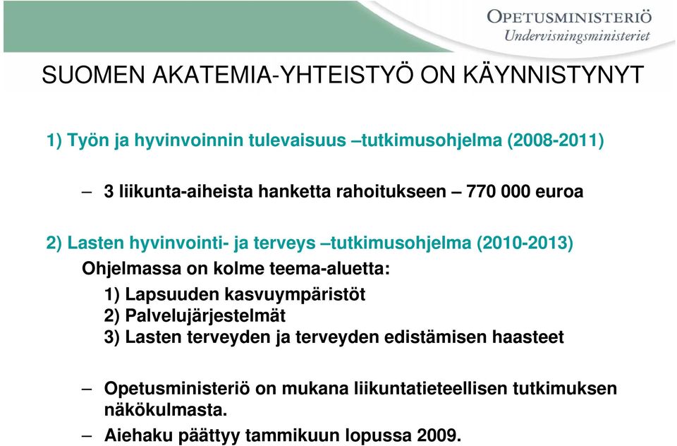 Ohjelmassa on kolme teema-aluetta: 1) Lapsuuden kasvuympäristöt 2) Palvelujärjestelmät 3) Lasten terveyden ja terveyden