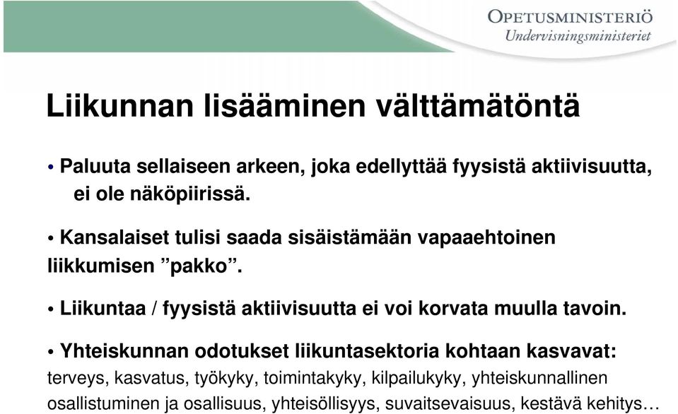 Liikuntaa / fyysistä aktiivisuutta ei voi korvata muulla tavoin.