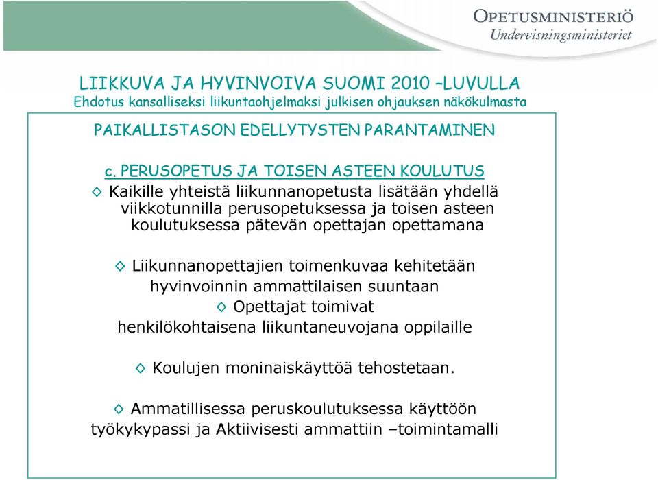 PERUSOPETUS JA TOISEN ASTEEN KOULUTUS Kaikille yhteistä liikunnanopetusta lisätään yhdellä viikkotunnilla perusopetuksessa ja toisen asteen koulutuksessa