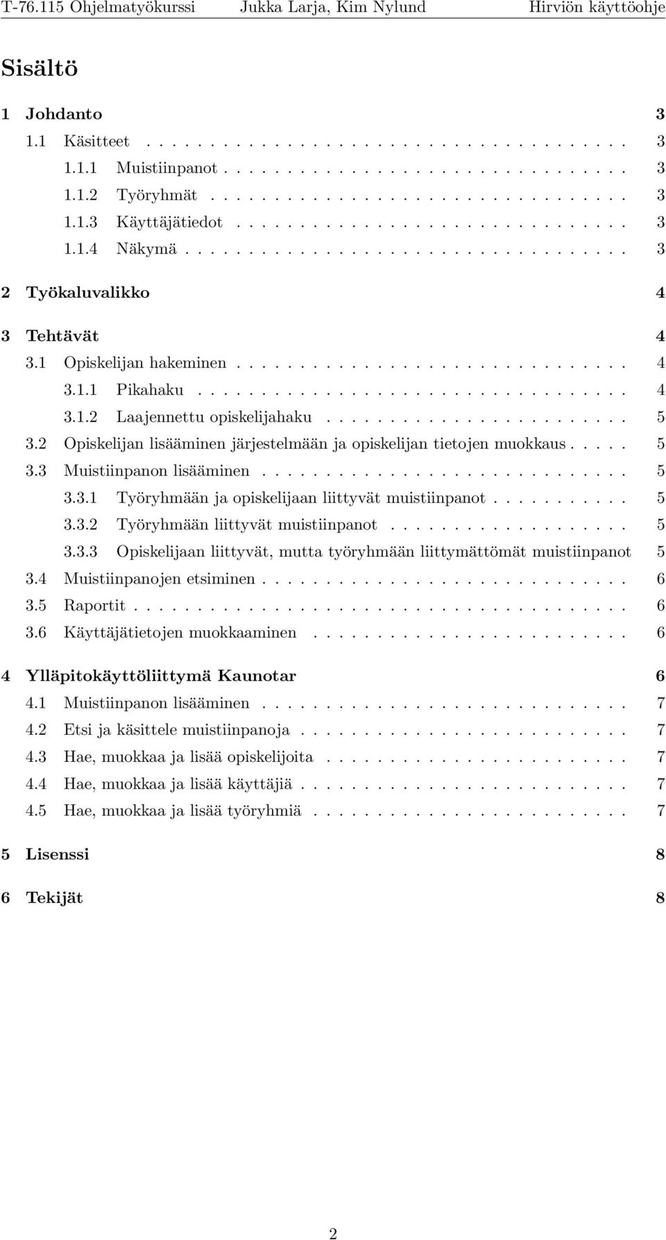 ....................... 5 3.2 Opiskelijan lisääminen järjestelmään ja opiskelijan tietojen muokkaus..... 5 3.3 Muistiinpanon lisääminen............................. 5 3.3.1 Työryhmään ja opiskelijaan liittyvät muistiinpanot.