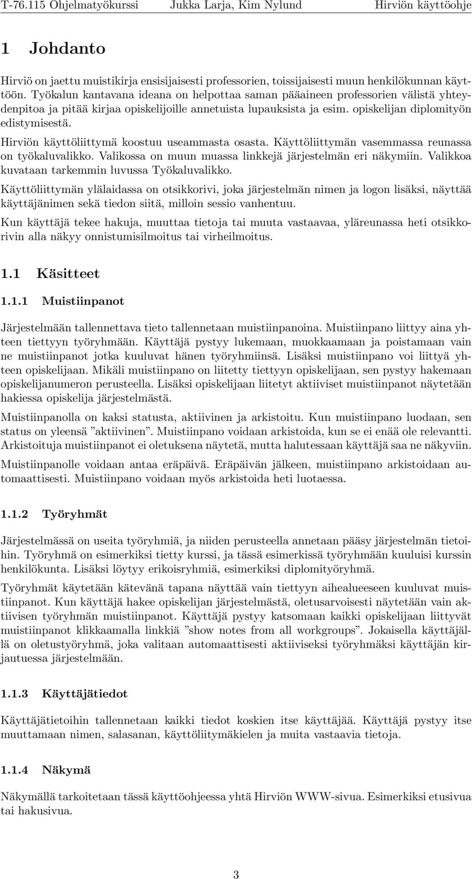 Hirviön käyttöliittymä koostuu useammasta osasta. Käyttöliittymän vasemmassa reunassa on työkaluvalikko. Valikossa on muun muassa linkkejä järjestelmän eri näkymiin.