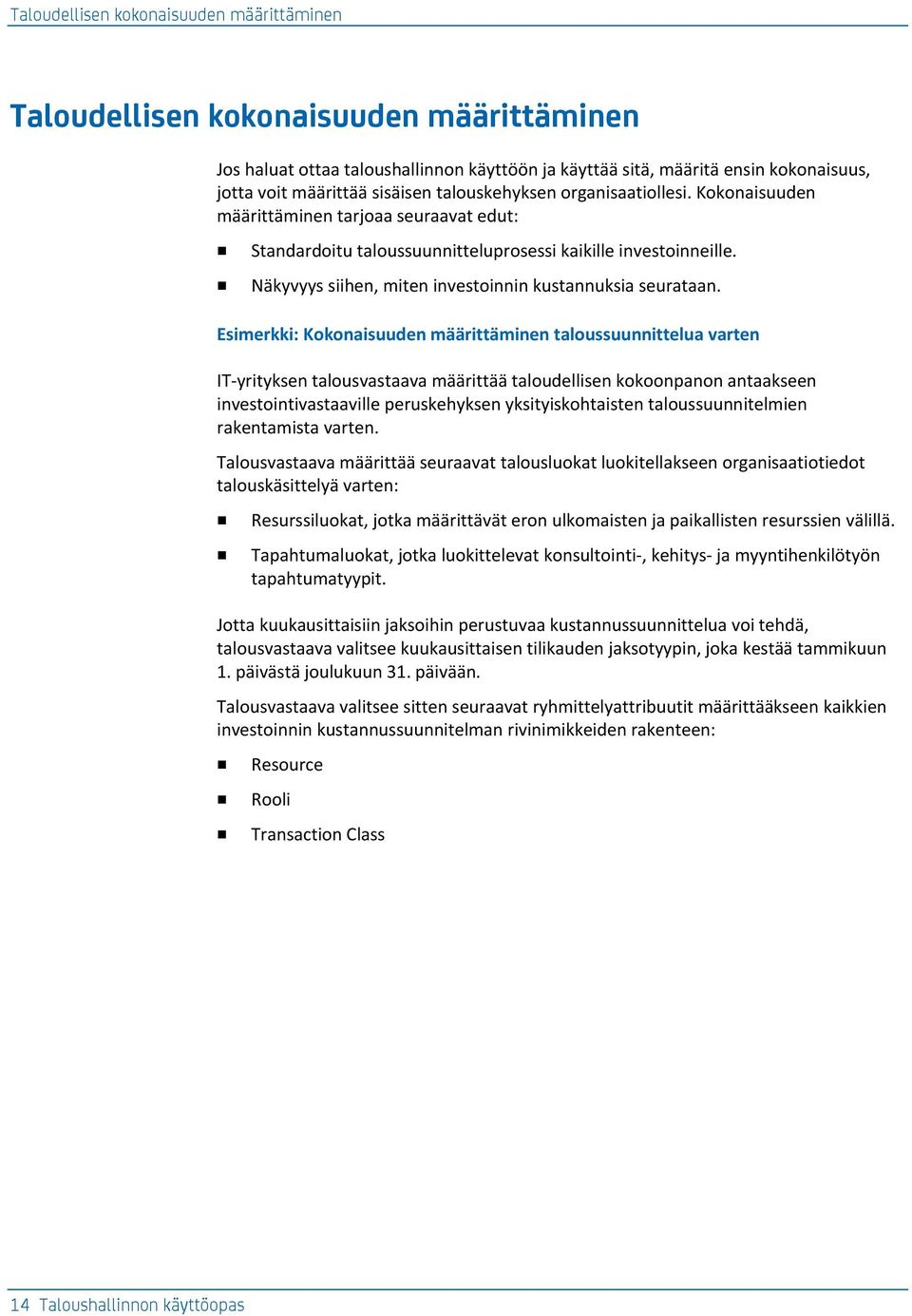 Näkyvyys siihen, miten investoinnin kustannuksia seurataan.
