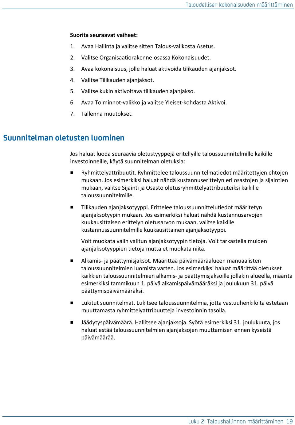 Avaa Toiminnot-valikko ja valitse Yleiset-kohdasta Aktivoi. 7. Tallenna muutokset.