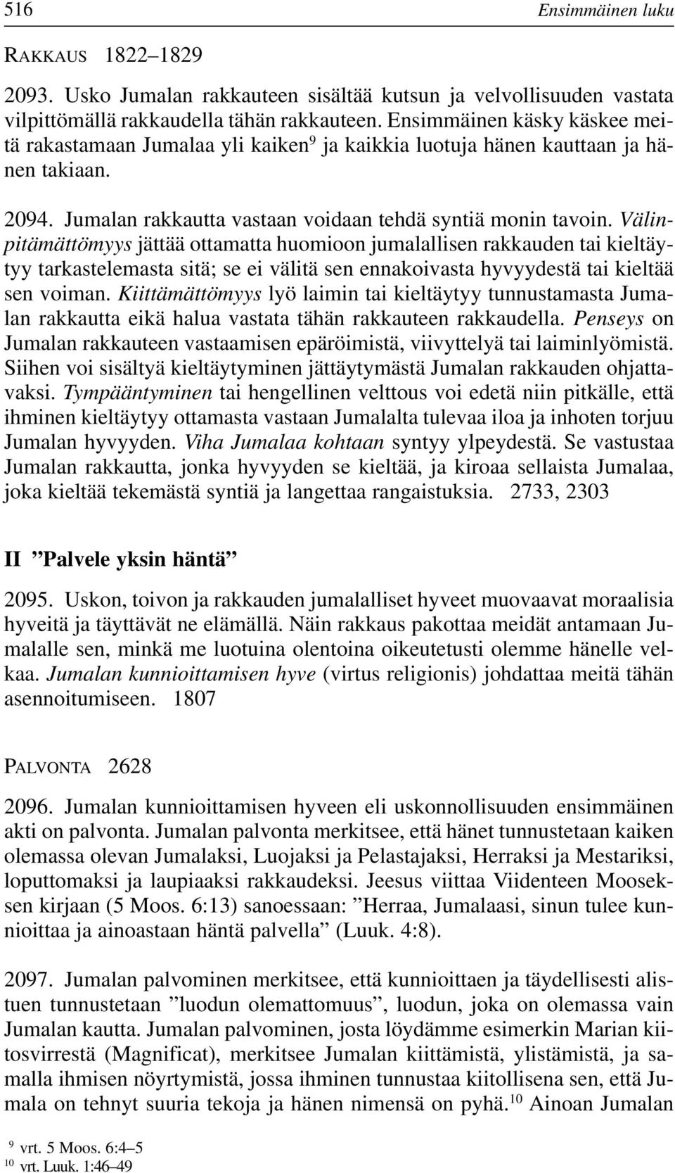Välinpitämättömyys jättää ottamatta huomioon jumalallisen rakkauden tai kieltäytyy tarkastelemasta sitä; se ei välitä sen ennakoivasta hyvyydestä tai kieltää sen voiman.