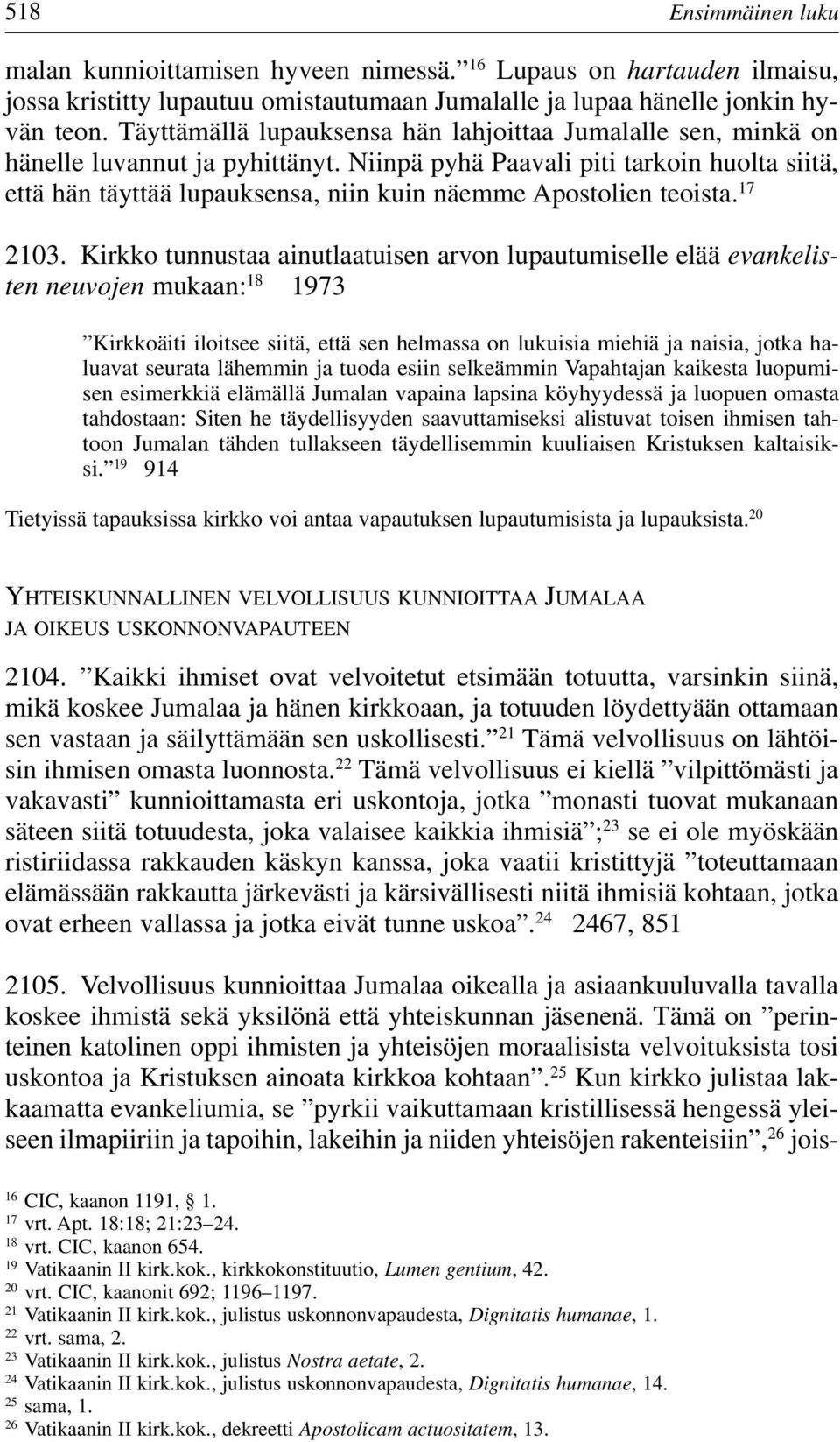 Niinpä pyhä Paavali piti tarkoin huolta siitä, että hän täyttää lupauksensa, niin kuin näemme Apostolien teoista. 17 2103.
