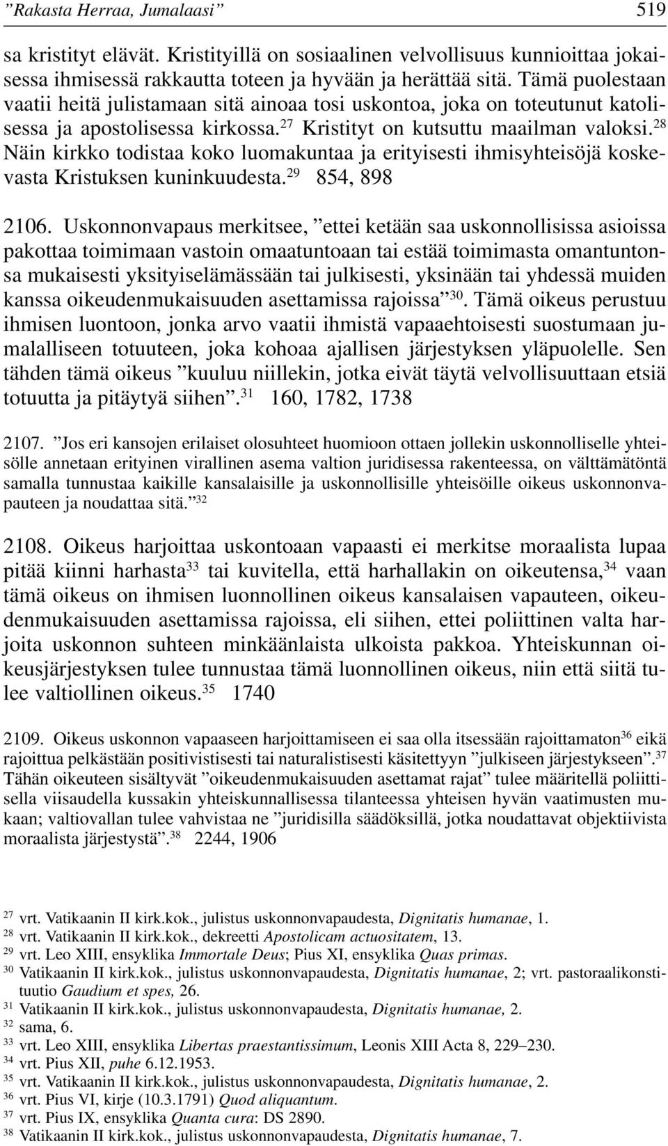 28 Näin kirkko todistaa koko luomakuntaa ja erityisesti ihmisyhteisöjä koskevasta Kristuksen kuninkuudesta. 29 854, 898 2106.