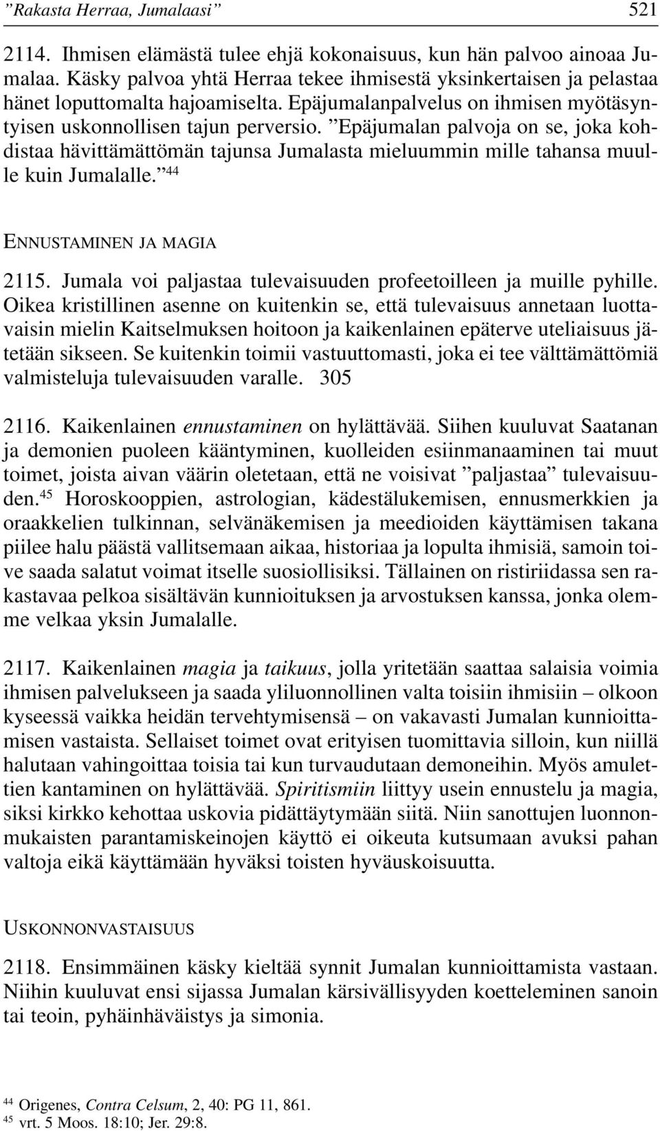 Epäjumalan palvoja on se, joka kohdistaa hävittämättömän tajunsa Jumalasta mieluummin mille tahansa muulle kuin Jumalalle. 44 ENNUSTAMINEN JA MAGIA 2115.