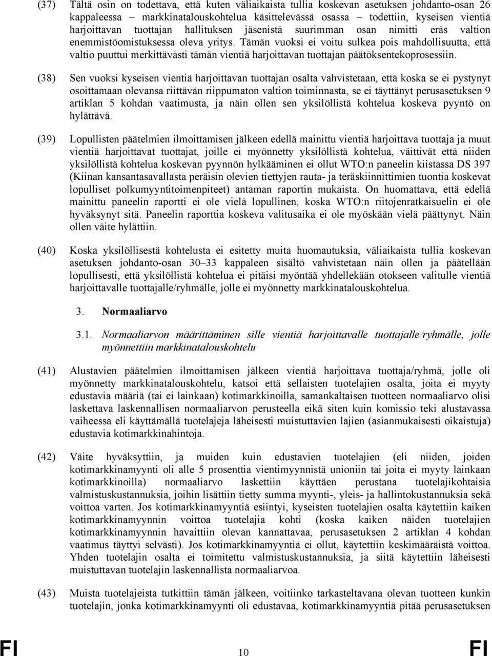 Tämän vuoksi ei voitu sulkea pois mahdollisuutta, että valtio puuttui merkittävästi tämän vientiä harjoittavan tuottajan päätöksentekoprosessiin.
