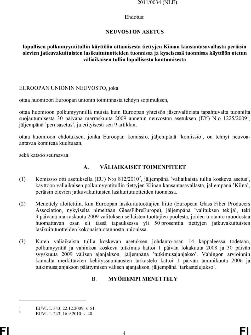 polkumyynnillä muista kuin Euroopan yhteisön jäsenvaltioista tapahtuvalta tuonnilta suojautumisesta 30 päivänä marraskuuta 2009 annetun neuvoston asetuksen (EY) N:o 1225/2009 1, jäljempänä
