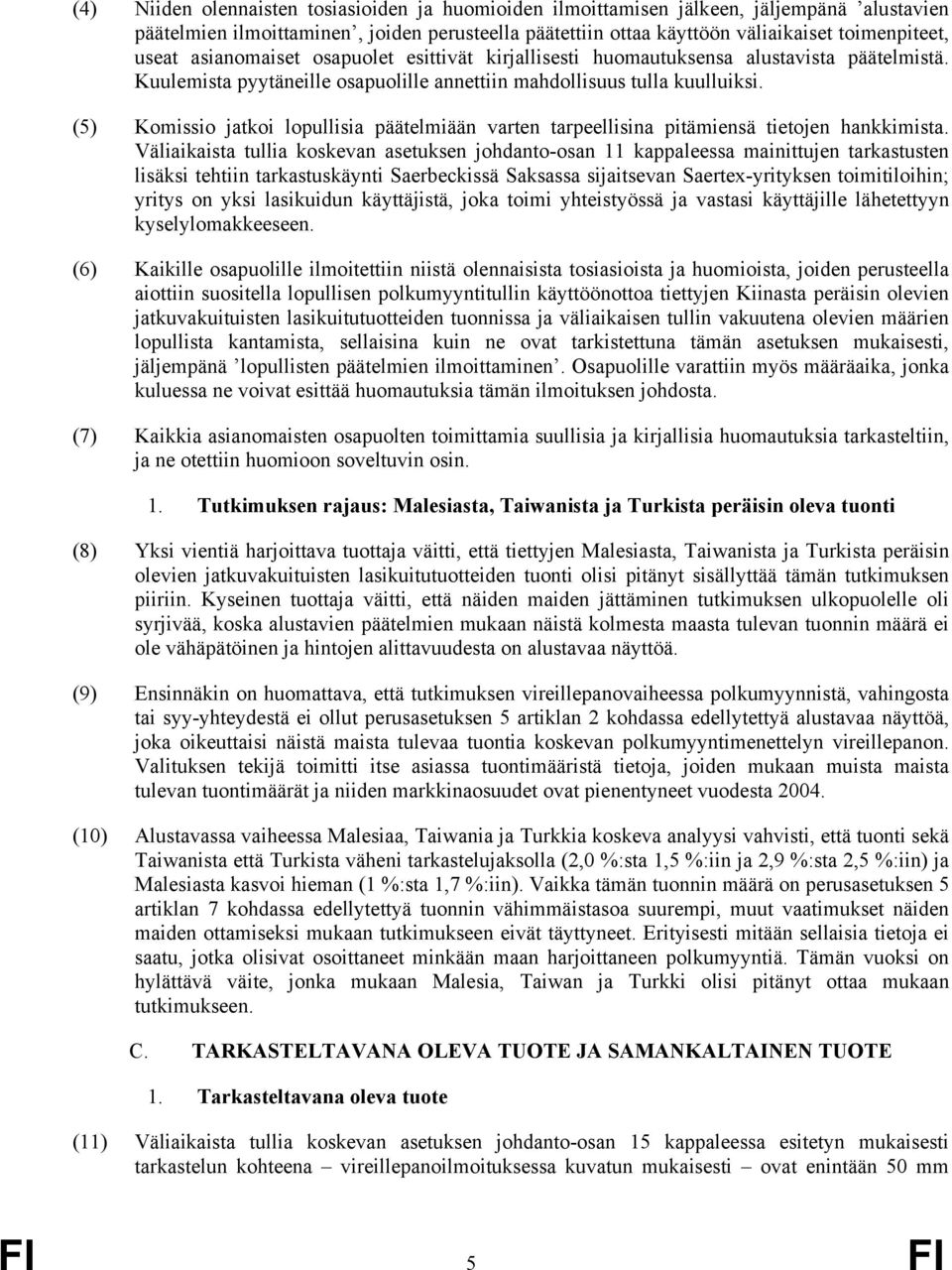 (5) Komissio jatkoi lopullisia päätelmiään varten tarpeellisina pitämiensä tietojen hankkimista.