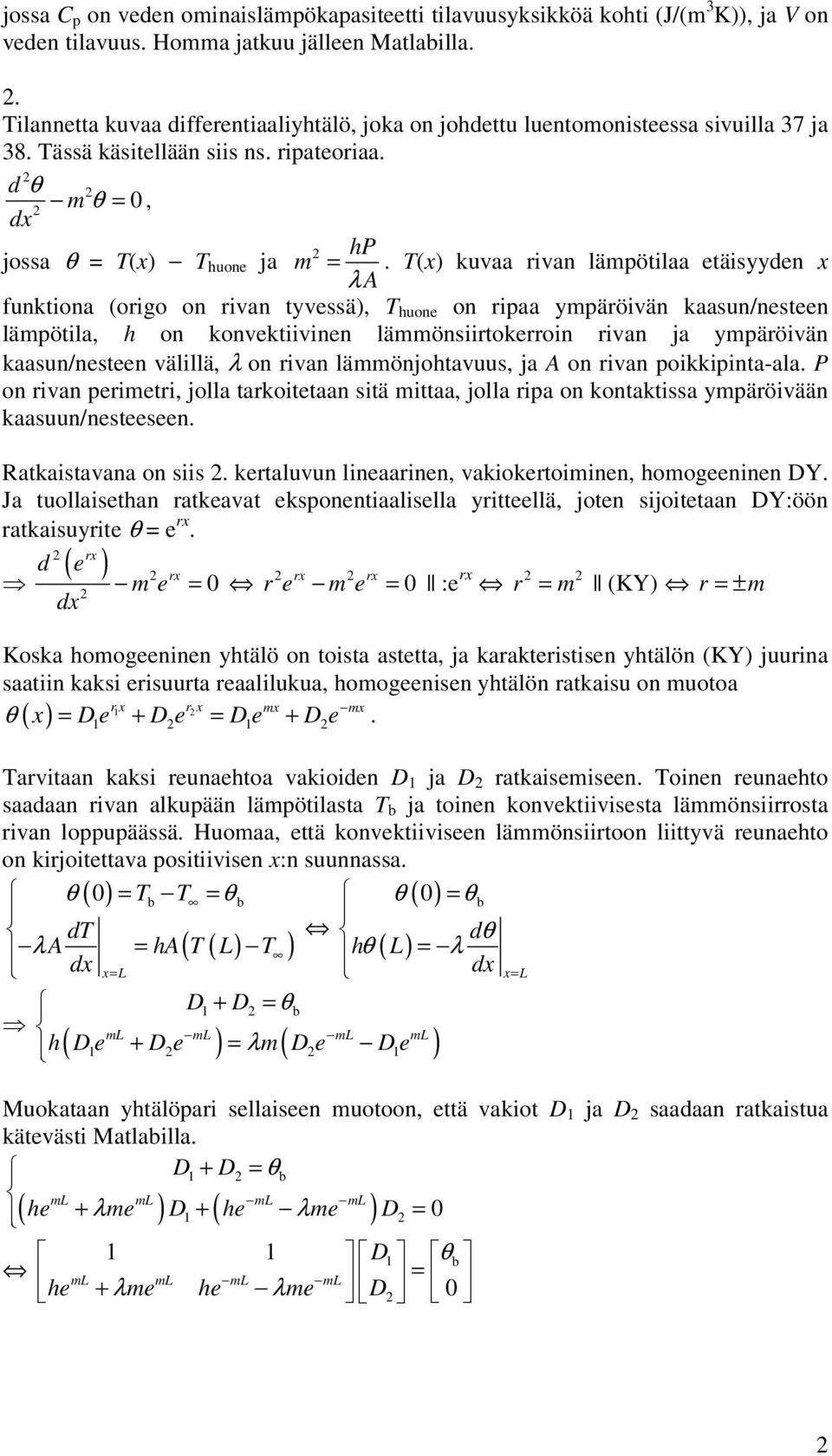 T(x) kuvaa ivan lämpötilaa etäisyyden x λ A funktiona (oigo on ivan tyvessä), T huone on ipaa ympäöivän kaasun/nesteen lämpötila, h on konvektiivinen lämmönsiitokeoin ivan ja ympäöivän kaasun/nesteen