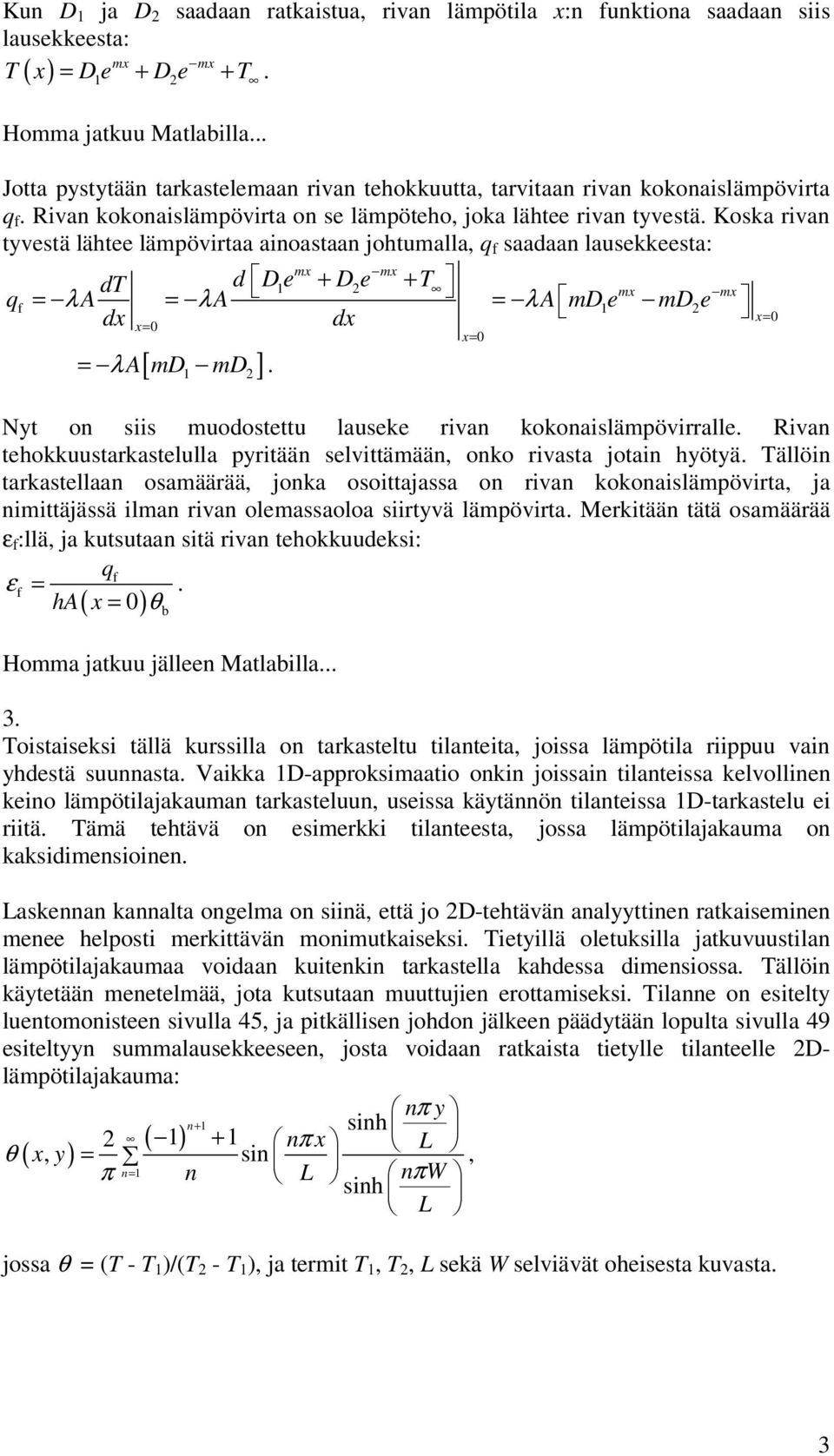 Koska ivan tyvestä lähtee lämpövitaa ainoastaan johtumalla, q f saadaan lausekkeesta: d D e + D e + T q A A A md e md e mx mx λ dt 1 mx f 1 λ x λ [ ] λ A md md.
