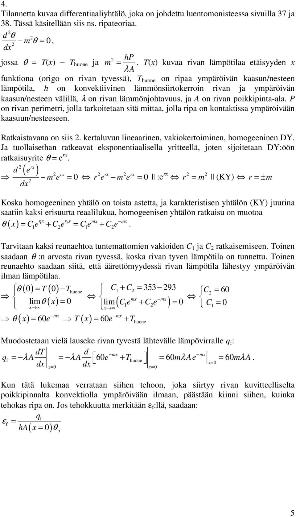välillä, λ on ivan lämmönjohtavuus, ja A on ivan poikkipinta-ala. P on ivan peimeti, jolla takoitetaan sitä mittaa, jolla ipa on kontaktissa ympäöivään kaasuun/nesteeseen. Ratkaistavana on siis.