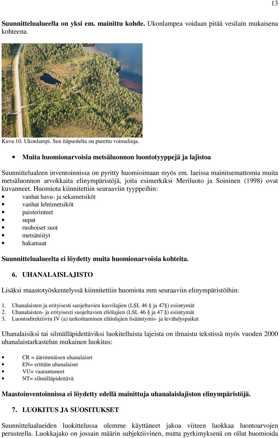 laeissa mainitsemattomia muita metsäluonnon arvokkaita elinympäristöjä, joita esimerkiksi Meriluoto ja Soininen (1998) ovat kuvanneet.