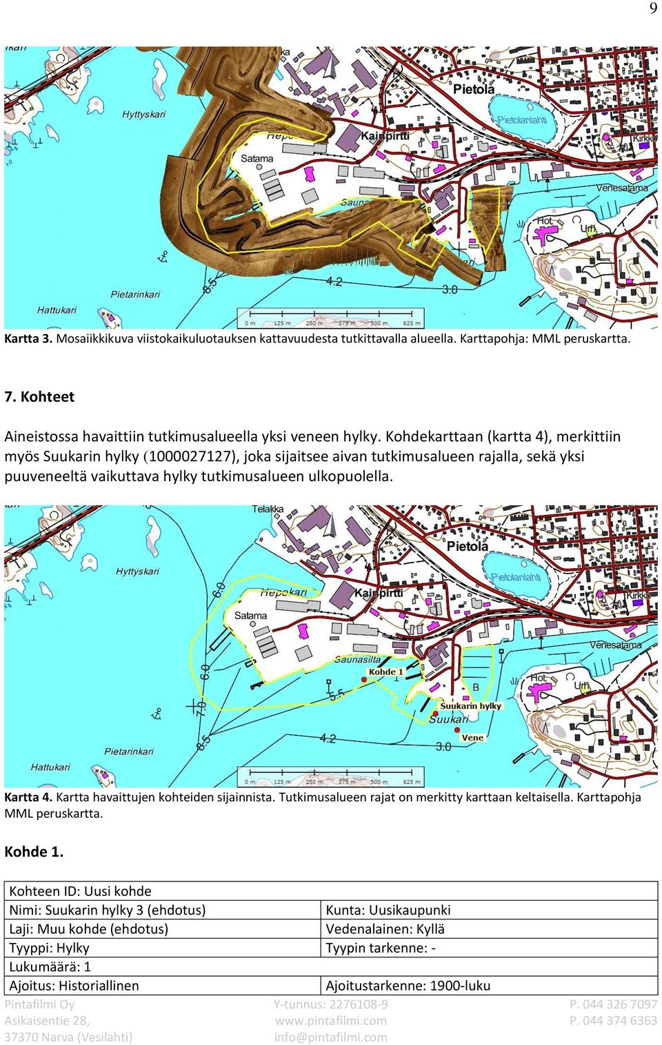 Kohdekarttaan (kartta 4), merkittiin myös Suukarin hylky (1000027127), joka sijaitsee aivan tutkimusalueen rajalla, sekä yksi puuveneeltä vaikuttava hylky tutkimusalueen ulkopuolella.