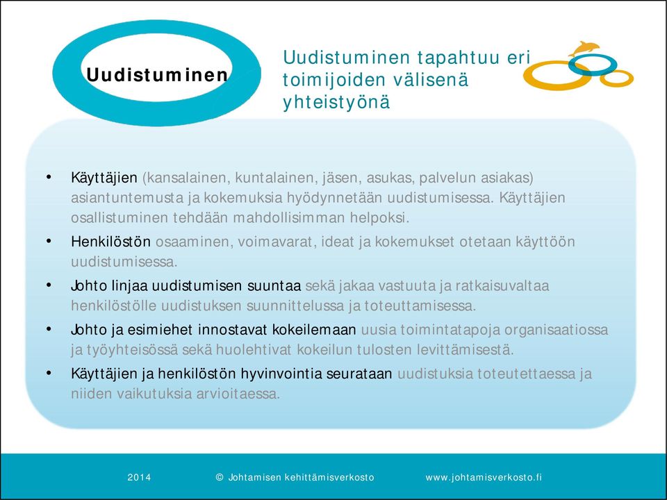 Johto linjaa uudistumisen suuntaa sekä jakaa vastuuta ja ratkaisuvaltaa henkilöstölle uudistuksen suunnittelussa ja toteuttamisessa.