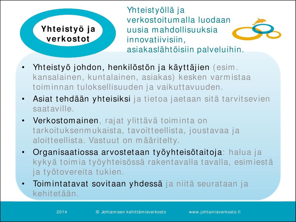 Asiat tehdään yhteisiksi ja tietoa jaetaan sitä tarvitsevien saataville.