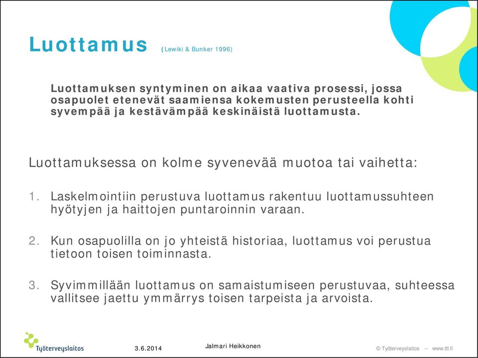 Laskelmointiin perustuva luottamus rakentuu luottamussuhteen hyötyjen ja haittojen puntaroinnin varaan. 2.