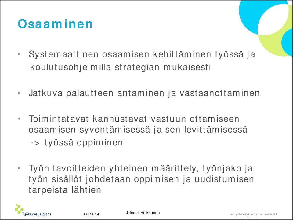 syventämisessä ja sen levittämisessä -> työssä oppiminen Työn tavoitteiden yhteinen määrittely, työnjako ja